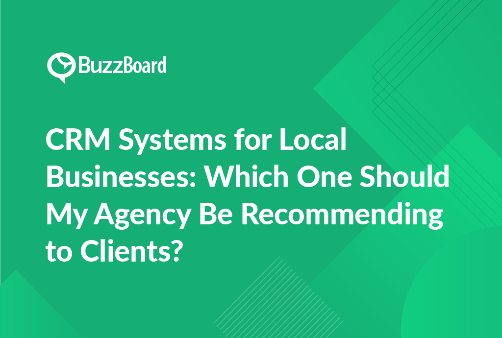 CRM Systems for Local Businesses- Which One Should My Agency Be Recommending to Clients