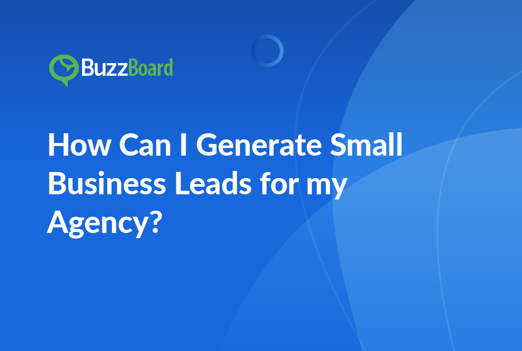 How Can I Generate Small Business Leads for My Agency?