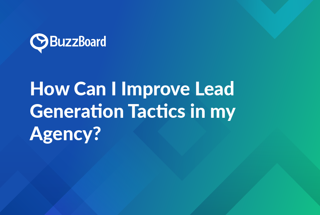 improve lead generation tactics in my agency