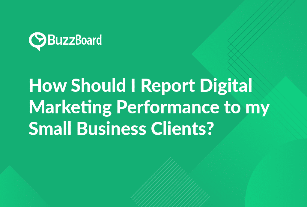 how should I report digital marketing performance to my small business clients