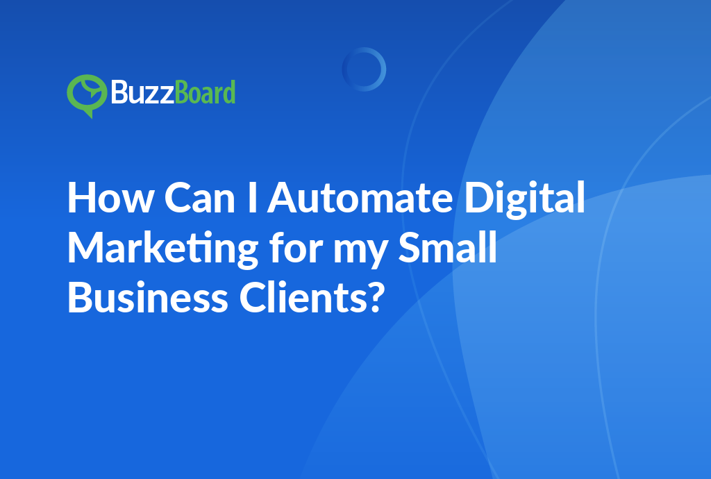 How Can I Automate Digital Marketing for My Small Business Clients?