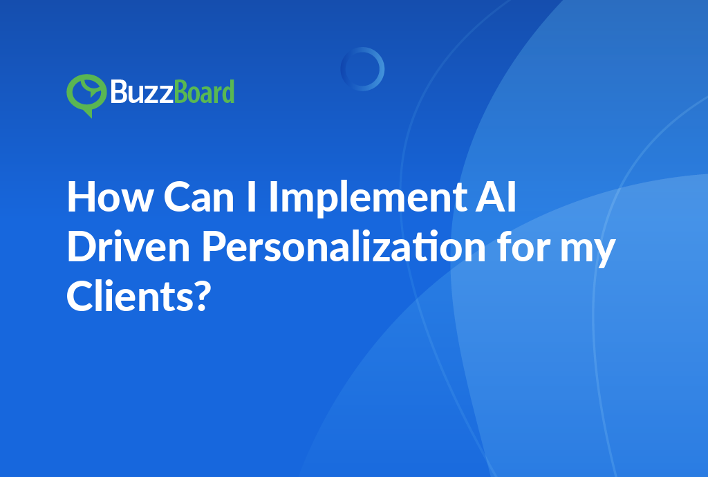 how can I implement AI-driven personalization for my clients