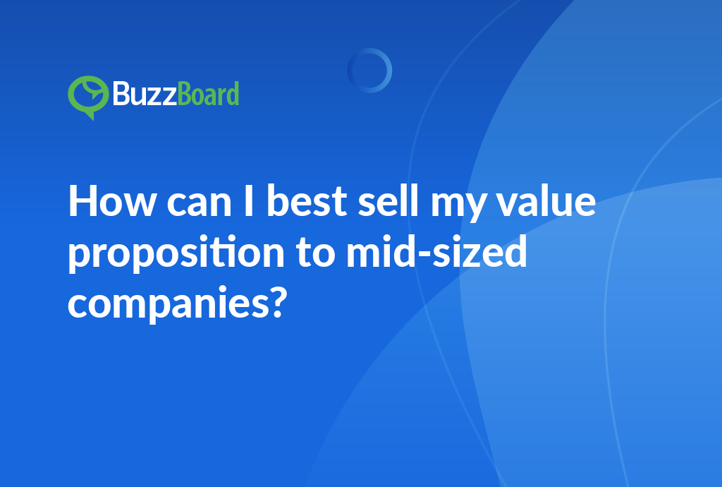 How Can I Best Sell My Value Proposition to Mid-Sized Companies?