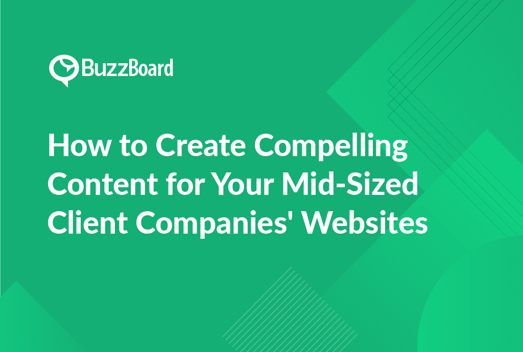 How to Create Compelling Content for Your Mid-Sized Client Companies' Websites