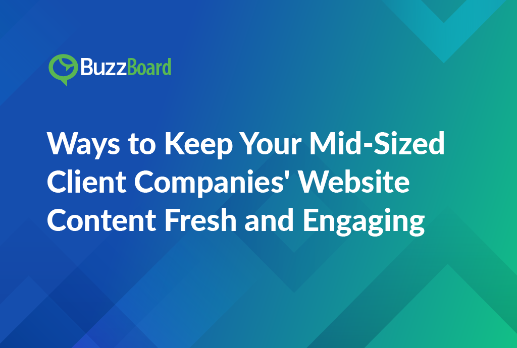 Ways to Keep Your Mid-Sized Client Companies' Website Content Fresh and Engaging