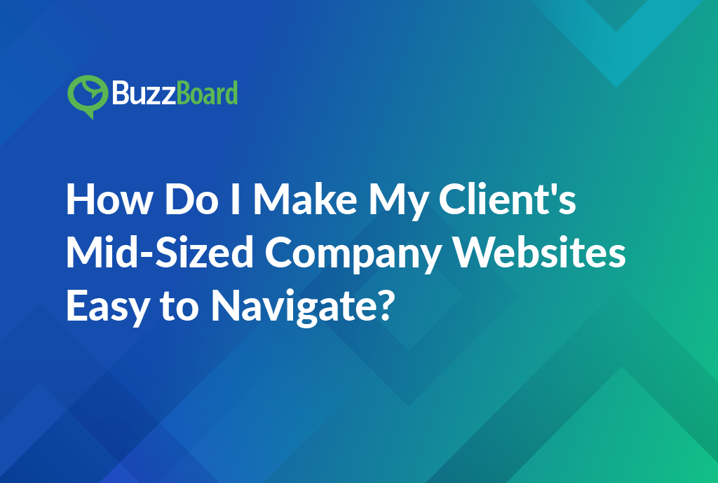 How Do I Make My Client's Mid-Sized Company Websites Easy to Navigate?